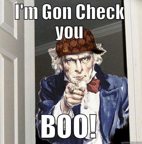 Uncle Sam Says - I'M GON CHECK YOU BOO! Scumbag Uncle Sam
