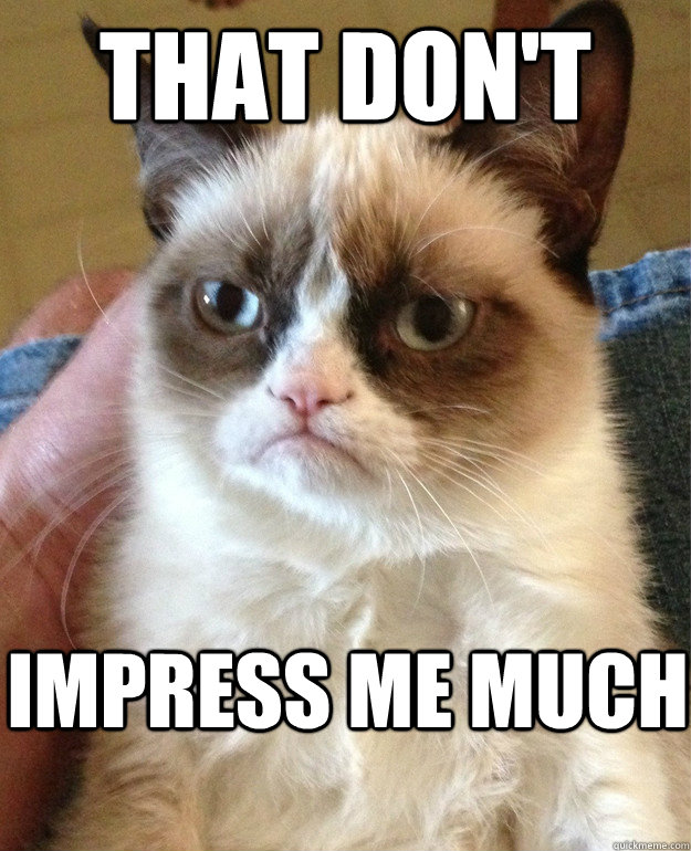 that don't impress me much - that don't impress me much  Grump Cat