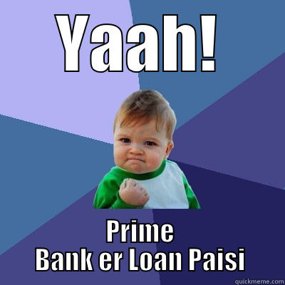 YAAH! PRIME BANK ER LOAN PAISI Success Kid