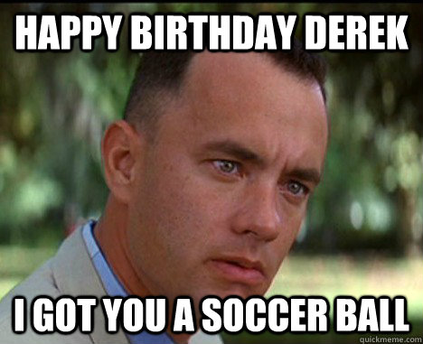 HAPPY BIRTHDAY DEREK I GOT YOU A SOCCER BALL - HAPPY BIRTHDAY DEREK I GOT YOU A SOCCER BALL  Misc