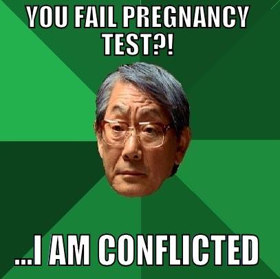 YOU FAIL PREGNANCY TEST?! ...I AM CONFLICTED High Expectations Asian Father