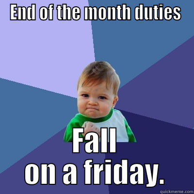 Small office work victories  - END OF THE MONTH DUTIES FALL ON A FRIDAY. Success Kid