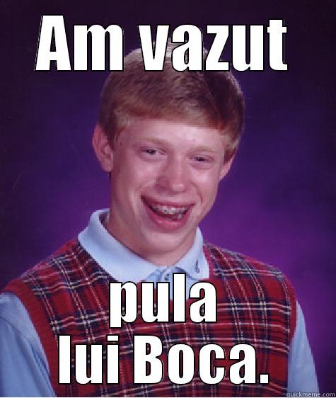 AM VAZUT PULA LUI BOCA. Bad Luck Brian
