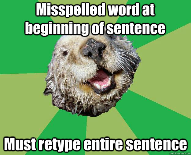 misspelled-word-at-beginning-of-sentence-must-retype-entire-sentence-ocd-otter-quickmeme