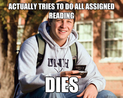 Actually tries to do all assigned reading dies - Actually tries to do all assigned reading dies  College Freshman