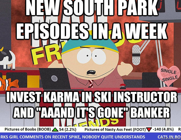 New south park episodes in a week Invest karma in Ski Instructor and 