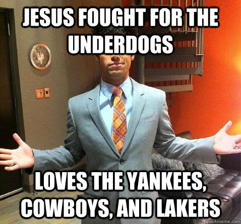 jesus fought for the underdogs loves the yankees, cowboys, and lakers - jesus fought for the underdogs loves the yankees, cowboys, and lakers  Hipster Pastor