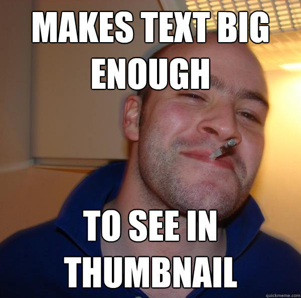 Makes text big       enough To see in thumbnail  
