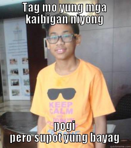 tagging prank - TAG MO YUNG MGA KAIBIGAN NIYONG POGI PERO SUPOT YUNG BAYAG Misc