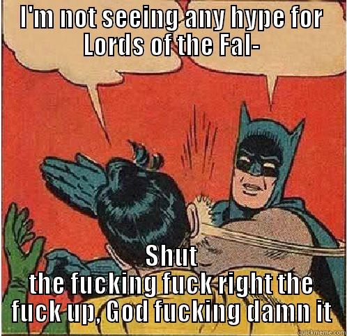 I'M NOT SEEING ANY HYPE FOR LORDS OF THE FAL- SHUT THE FUCKING FUCK RIGHT THE FUCK UP, GOD FUCKING DAMN IT Batman Slapping Robin