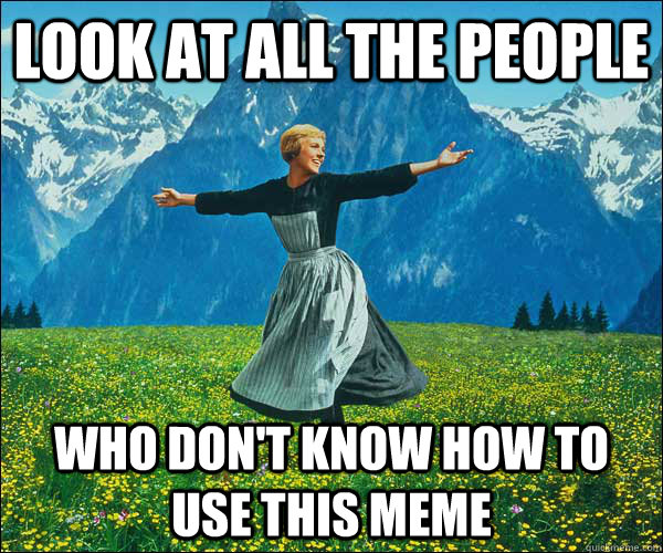 look at all the people Who don't know how to use this meme  Look At All The Fucks I Give