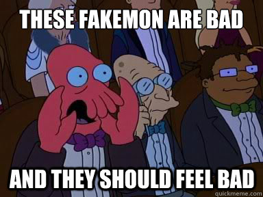 These fakemon are bad And they should feel bad  X is bad and you should feel bad
