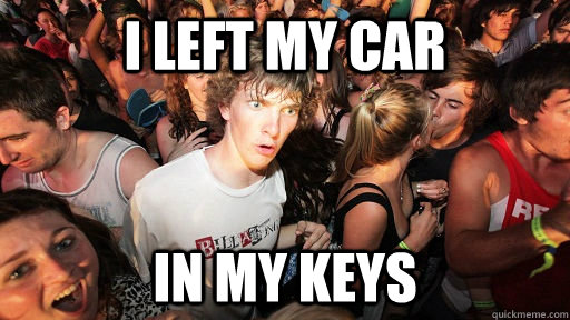 i left my car in my keys  Sudden Clarity Clarence