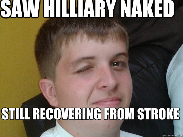 Saw Hilliary naked Still recovering from stroke  Random Wink Face