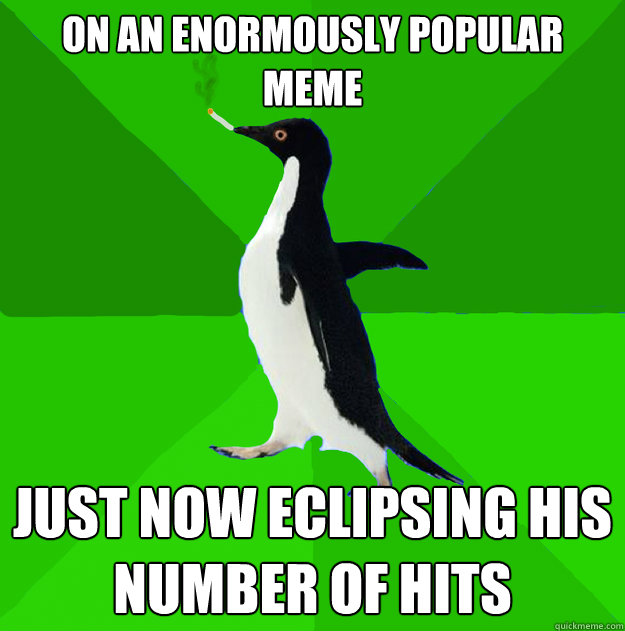 on an enormously popular meme just now eclipsing his number of hits  Stoner Penguin