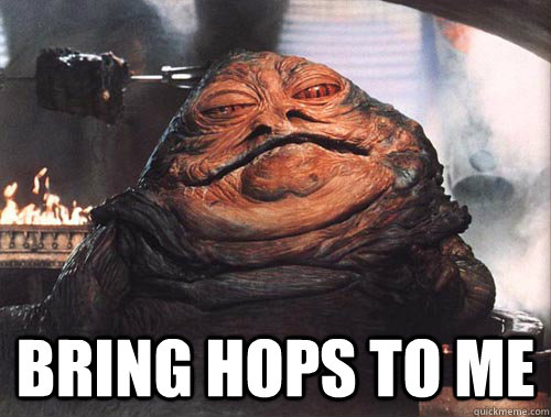  BRING HOPS TO ME -  BRING HOPS TO ME  jabba the hut