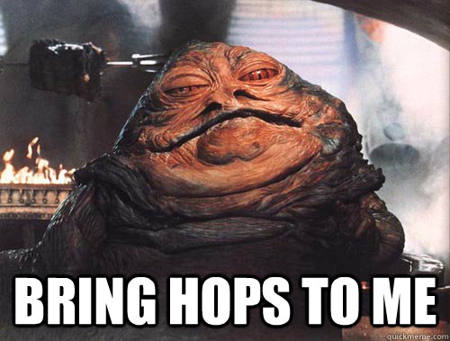 BRING HOPS TO ME  jabba the hut