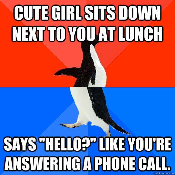 Cute girl sits down next to you at lunch Says 