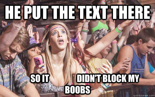 He put the text there           so it                 didn't block my boobs - He put the text there           so it                 didn't block my boobs  Stupid Clarity Clare