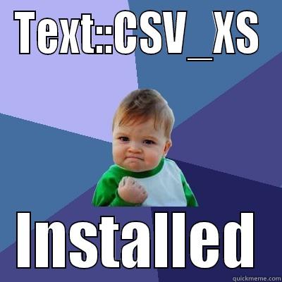 TEXT::CSV_XS INSTALLED Success Kid