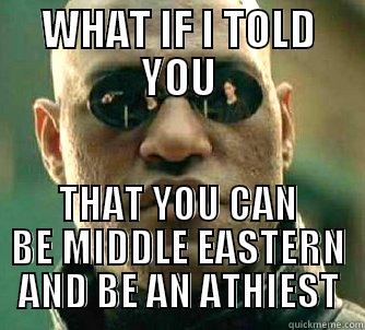 WHAT IF I TOLD YOU THAT YOU CAN BE MIDDLE EASTERN AND BE AN ATHIEST Matrix Morpheus