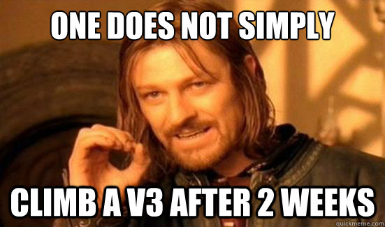 One Does Not Simply Climb a v3 after 2 weeks  Boromir
