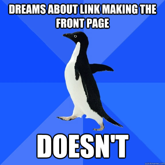 Dreams about link making the front page doesn't  Socially Awkward Penguin