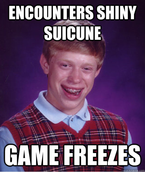 Encounters Shiny Suicune game freezes  Bad Luck Brian