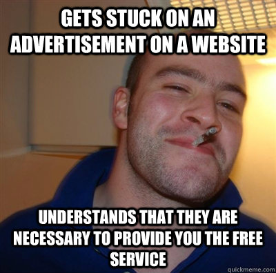 gets stuck on an Advertisement on a website understands that they are necessary to provide you the free service  GGG plays SC