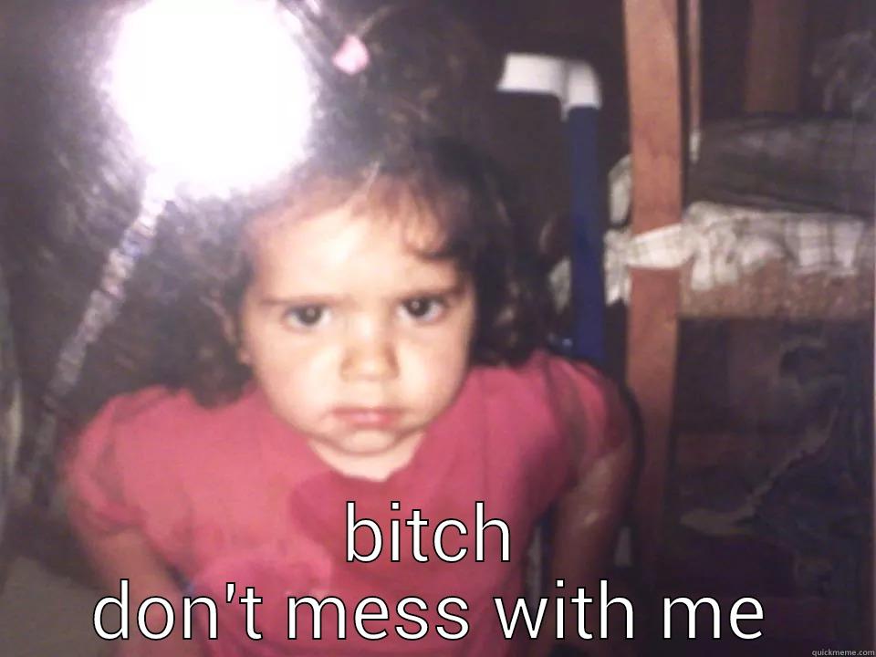  BITCH DON'T MESS WITH ME Misc
