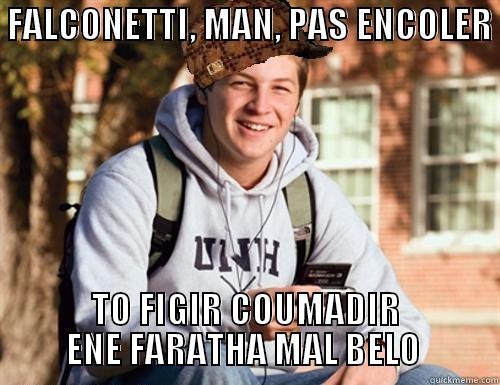  FALCONETTI, MAN, PAS ENCOLER  TO FIGIR COUMADIR ENE FARATHA MAL BELO  College Freshman