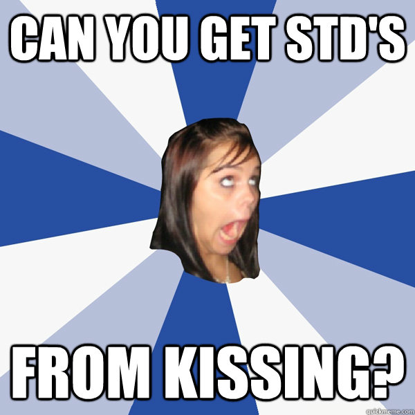 Can you get STD's From kissing?  Annoying Facebook Girl