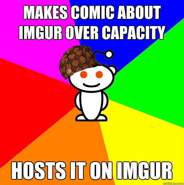 Makes Comic About imgur over capacity Hosts it on imgur  Scumbag Redditor