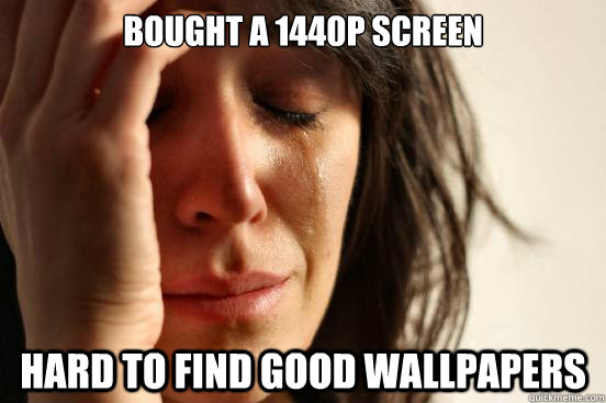 Bought a 1440p screen Hard to find good wallpapers  First World Problems