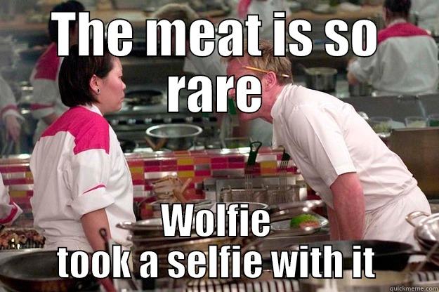 Ramsays meme - THE MEAT IS SO RARE WOLFIE TOOK A SELFIE WITH IT Gordon Ramsay