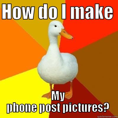 HOW DO I MAKE  MY PHONE POST PICTURES? Tech Impaired Duck