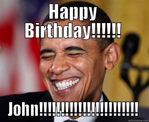 HAPPY BIRTHDAY!!!!!! JOHN!!!!!!!!!!!!!!!!!!!!!!! Scumbag Obama