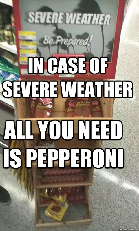 In Case of severe weather All you need is pepperoni - In Case of severe weather All you need is pepperoni  Preparation