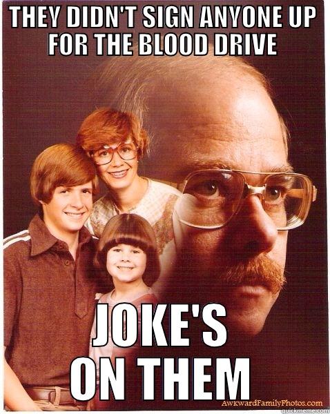 blood drive - THEY DIDN'T SIGN ANYONE UP FOR THE BLOOD DRIVE JOKE'S ON THEM Vengeance Dad