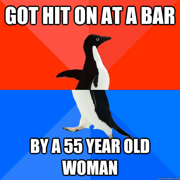 got hit on at a bar by a 55 year old woman  Socially Awesome Awkward Penguin