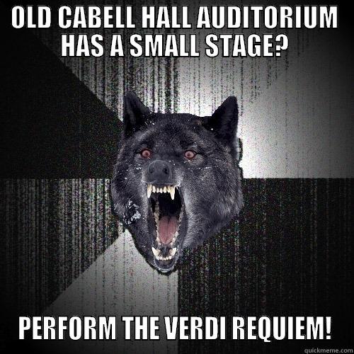 OLD CABELL HALL AUDITORIUM HAS A SMALL STAGE? PERFORM THE VERDI REQUIEM! Insanity Wolf