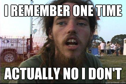 I remember one time actually no I don't  Wook 17