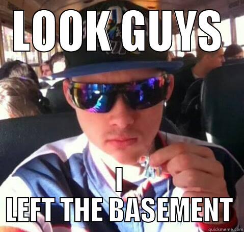 Basement dweller - LOOK GUYS I LEFT THE BASEMENT Misc