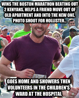 wins the boston marathon beating out 2 Kenyans, helps a friend move out of old apartment and into the new one, photo shoot for hollister... goes home and showers then volunteers in the children's ward at the hospital  Ridiculously photogenic guy