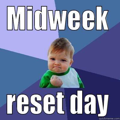 MIDWEEK RESET DAY Success Kid