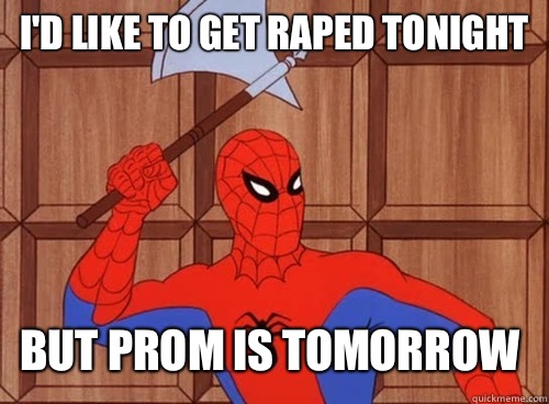 I'd like to get raped tonight But Prom is tomorrow   60s Spiderman