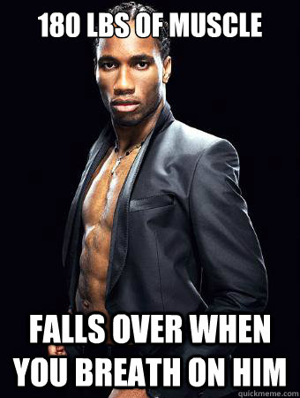 180 lbs of muscle falls over when you breath on him  