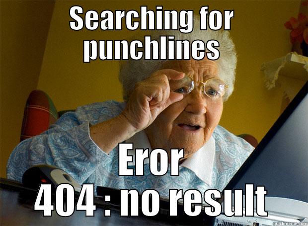 SEARCHING FOR PUNCHLINES EROR 404 : NO RESULT Grandma finds the Internet