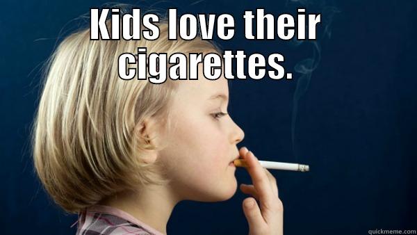 KIDS LOVE THEIR CIGARETTES.  Misc