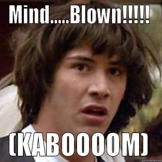 MIND.....BLOWN!!!!! (KABOOOOM) conspiracy keanu
